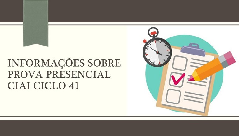 INFORMAÇÕES SOBRE PROVA PRESENCIAL CIAI CICLO 41